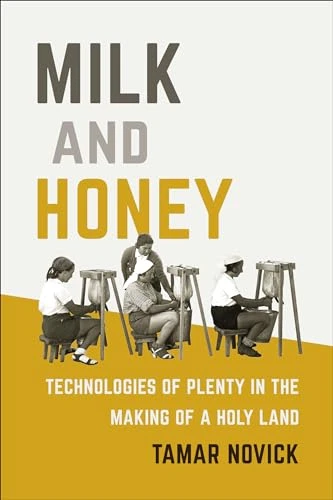 Milk and Honey (Technologies of Plenty in the Making of a Holy Land) by Tamar Novick, 9780262039079