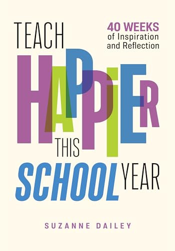 Teach Happier This School Year (40 Weeks of Inspiration and Reflection) by Suzanne Dailey, 9781416631668