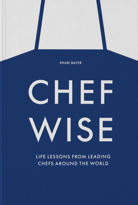 Chefwise (Life Lessons from Leading Chefs Around the World) by Shari Bayer, 9781838666231