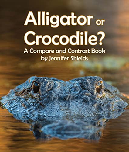 Alligator or Crocodile? A Compare and Contrast Book by Jennifer Shields, 9781643519821
