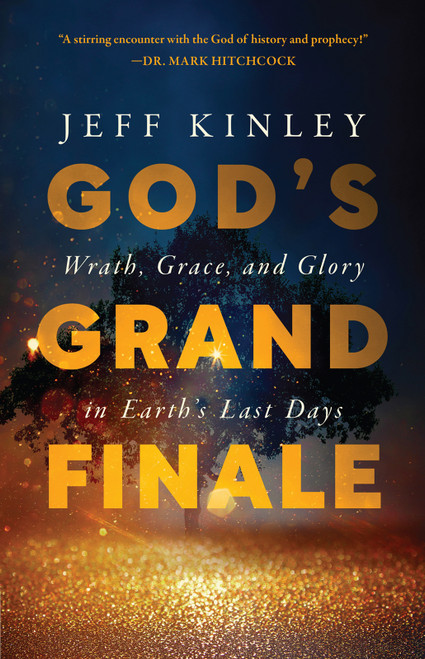 God's Grand Finale (Wrath, Grace, and Glory in Earth's Last Days) by Jeff Kinley, 9780736986472