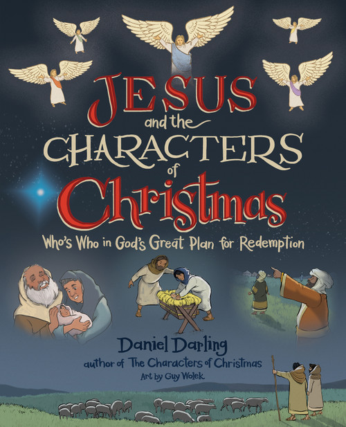 Jesus and the Characters of Christmas (Who's Who in God's Great Plan for Redemption) by Daniel Darling, Guy Wolek, 9780736987943