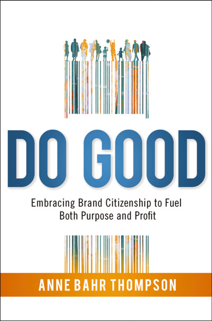 Do Good (Embracing Brand Citizenship to Fuel Both Purpose and Profit) - 9781400245673 by Anne Bahr Thompson, 9781400245673