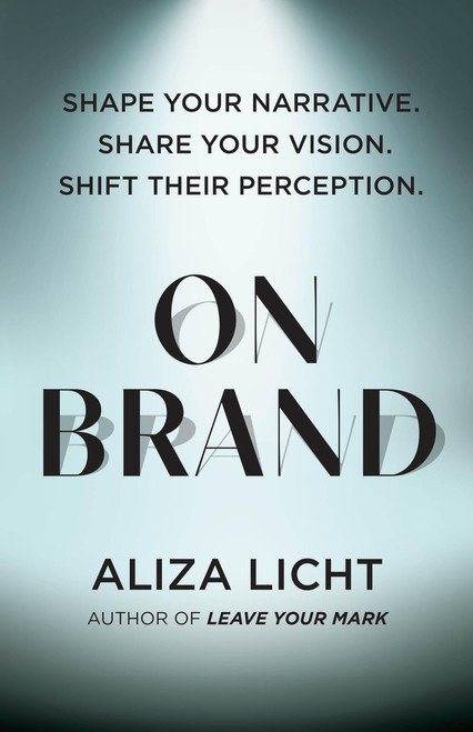 On Brand (Shape Your Narrative. Share Your Vision. Shift Their Perception.) by Aliza Licht, 9781454949060