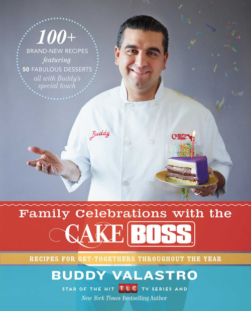 Family Celebrations with the Cake Boss (Recipes for Get-Togethers Throughout the Year) by Buddy Valastro, 9781451674361