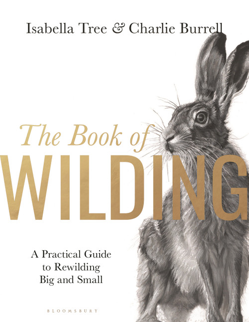 The Book of Wilding (A Practical Guide to Rewilding, Big and Small) by Isabella Tree, 9781526659293