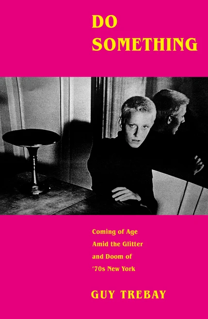 Do Something (Coming of Age Amid the Glitter and Doom of '70s New York) by Guy Trebay, 9781524731977