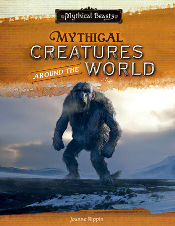 Mythical Creatures Around the World - 9781502667373 by Joanne Rippin, 9781502667373