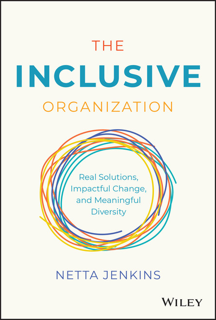 The Inclusive Organization (Real Solutions, Impactful Change, and Meaningful Diversity) by Netta Jenkins, 9781119910138