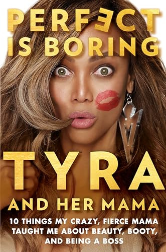 Perfect Is Boring (10 Things My Crazy, Fierce Mama Taught Me About Beauty, Booty, and Being a Boss) by Tyra Banks, Carolyn London, 9780143132301