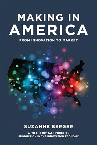 Making in America (From Innovation to Market) by Suzanne Berger, MIT Task Force on Production in the Inno, 9780262528375