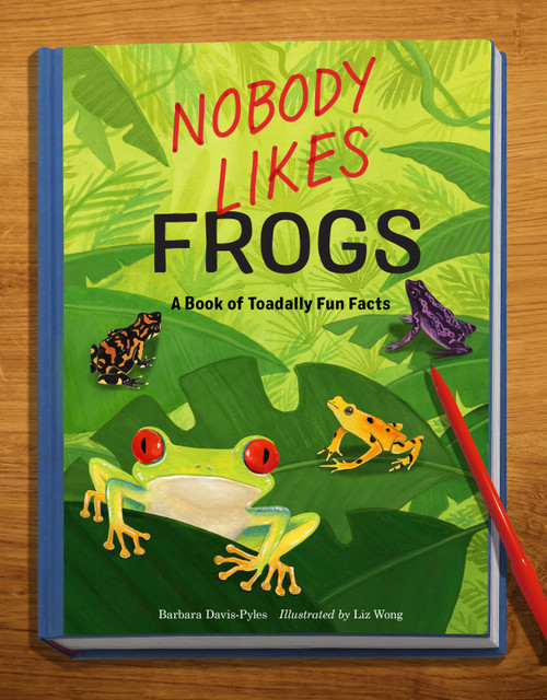 Nobody Likes Frogs (A Book of Toadally Fun Facts) - 9781632175045 by Barbara Davis-Pyles, Liz Wong, 9781632175045