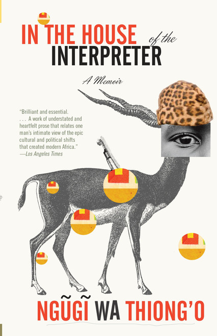 In the House of the Interpreter (A Memoir) by Ngugi wa Thiong'o, 9781101910511