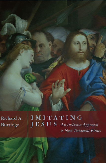 Imitating Jesus (And Inclusive Approach to New Testament Ethics) by Richard A. Burridge, 9780802879943