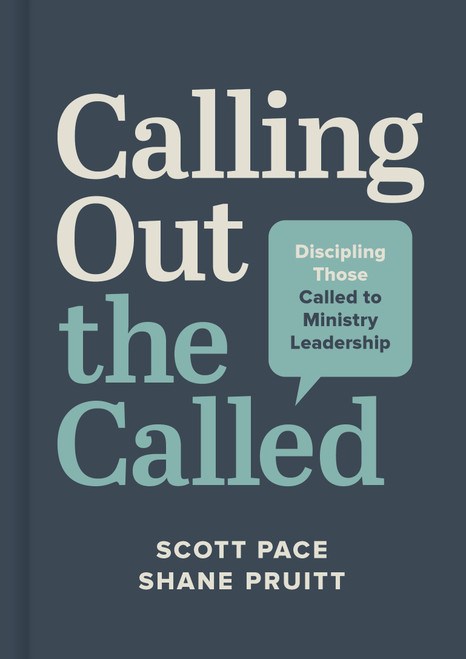 Calling Out the Called (Discipling Those Called to Ministry Leadership) by Scott Pace, Shane Pruitt, 9781087769820