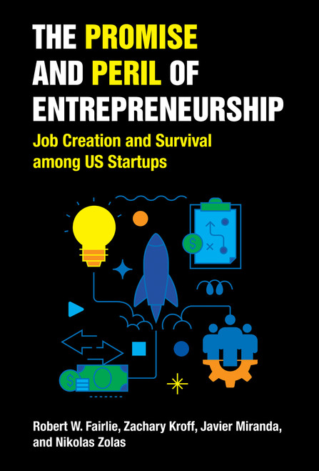 The Promise and Peril of Entrepreneurship (Job Creation and Survival among US Startups) by Robert W. Fairlie, Zachary Kroff, Javier Miranda, Nikolas Zolas, 9780262545358