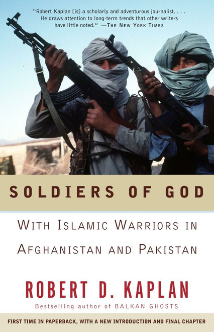 Soldiers of God (With Islamic Warriors in Afghanistan and Pakistan) by Robert D. Kaplan, 9781400030255