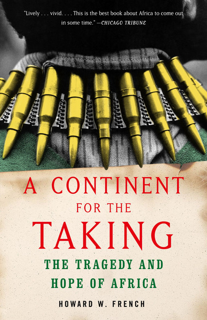 A Continent for the Taking (The Tragedy and Hope of Africa) by Howard W. French, 9781400030279
