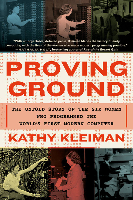 Proving Ground (The Untold Story of the Six Women Who Programmed the World's First Modern Computer) - 9781538718292 by Kathy Kleiman