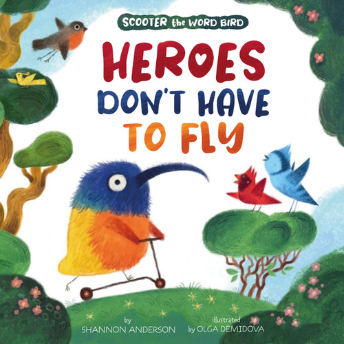 Heroes Don't Have to Fly (Scooter the Word Bird) by Clever Publishing, Shannon Anderson, Olga Demidova, 9781954738270