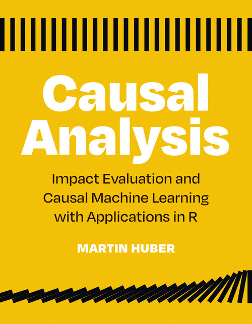 Causal Analysis (Impact Evaluation and Causal Machine Learning with Applications in R) by Martin Huber, 9780262545914