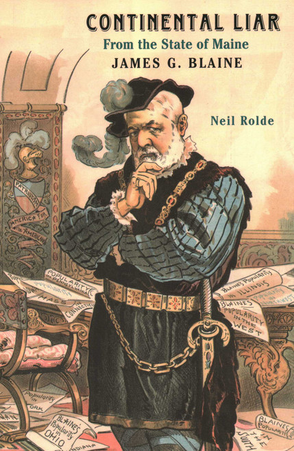Continental Liar from the State of Maine (James G. Blaine) - 9781684751297 by Neil Rolde, 9781684751297