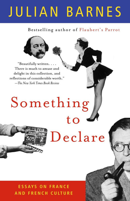Something to Declare (Essays on France and French Culture) by Julian Barnes, 9781400030873