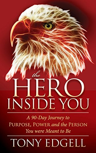 The Hero Inside You (A 90 Day Journey to Purpose, Power, and the Person You Were Meant to Be) - 9781630470593 by Tony Edgell, 9781630470593