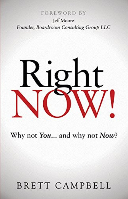 Right Now! (Why Not You and Why Not Now?) - 9781630479114 by Brett Campbell