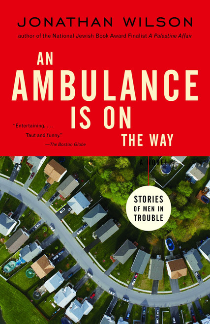 An Ambulance Is on the Way (Stories of Men in Trouble) by Jonathan Wilson, 9781400031238