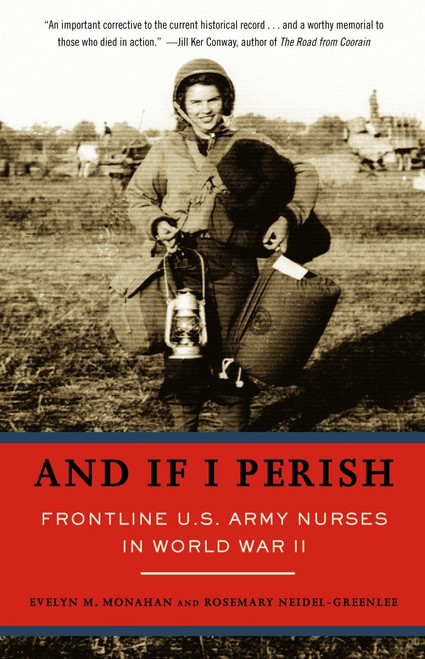 And If I Perish (Frontline U.S. Army Nurses in World War II) by Evelyn Monahan, Rosemary Neidel-Greenlee, 9781400031290