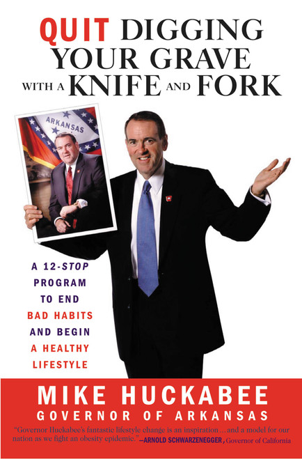Quit Digging Your Grave with a Knife and Fork (A 12-Stop Program to End Bad Habits and Begin a Healthy Lifestyle) by Mike Huckabee, 9781931722780
