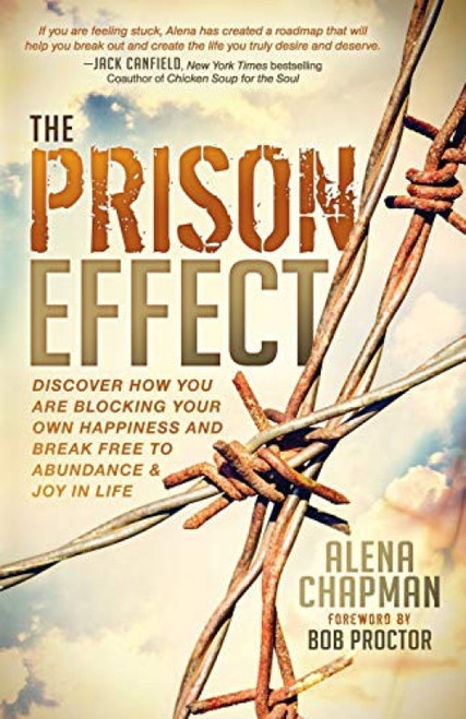 The Prison Effect (Discover How You Are Blocking Your Own Happiness and Break Free to Abundance and Joy in Life) - 9781683500964 by Alena Chapman
