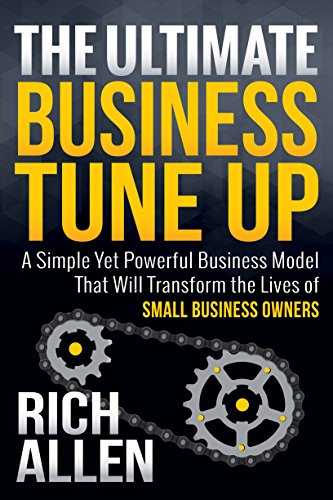 The Ultimate Business Tune Up (A Simple Yet Powerful Business Model That Will Transform the Lives of Small Business Owners) - 9781683500575 by Rich Allen, 9781683500575