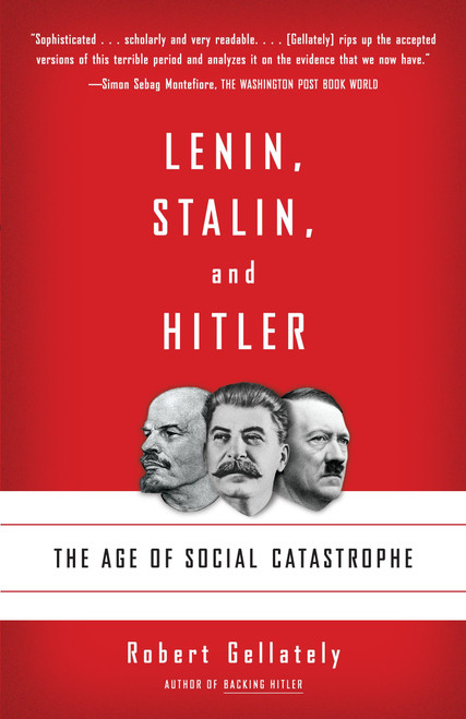 Lenin, Stalin, and Hitler (The Age of Social Catastrophe) by Robert Gellately, 9781400032136