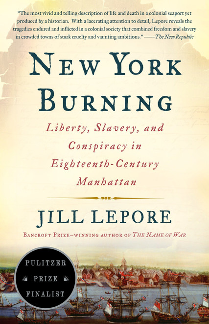New York Burning (Liberty, Slavery, and Conspiracy in Eighteenth-Century Manhattan) by Jill Lepore, 9781400032266