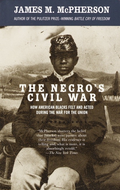 The Negro's Civil War (How American Blacks Felt and Acted During the War for the Union) by James M. McPherson, 9781400033904