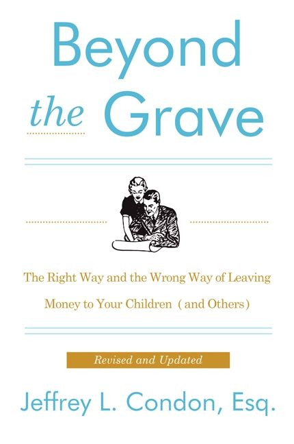 Beyond the Grave, Revised and Updated Edition (The Right Way and the Wrong Way of Leaving Money to Your Children (and Others)) by Jeffery L. Condon, 9780062336224