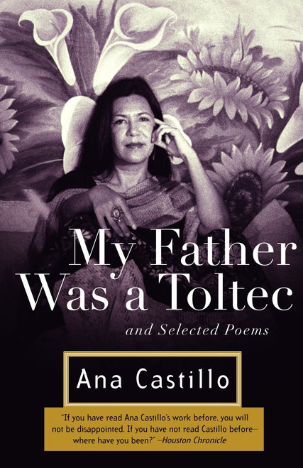 My Father Was a Toltec (and Selected Poems) by Ana Castillo, 9781400034994