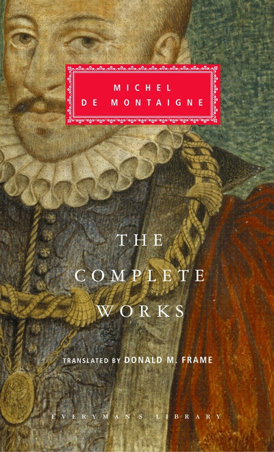 The Complete Works of Michel de Montaigne (Introduction by Stuart Hampshire) by Michel de Montaigne, Donald M. Frame, Stuart Hampshire, 9781400040216