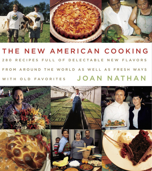 The New American Cooking (280 Recipes Full of Delectable New Flavors From Around the World as Well as Fresh Ways with Old Favorites: A Cookbook) by Joan Nathan, 9781400040346