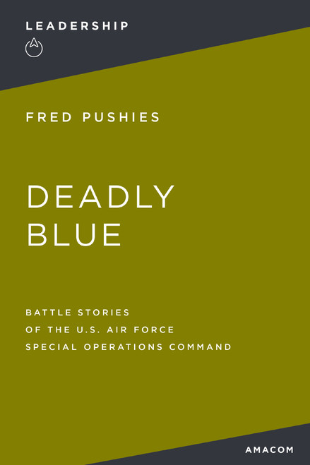 Deadly Blue (Battle Stories of the U.S. Air Force Special Operations Command) by Fred Pushies, 9781400245949