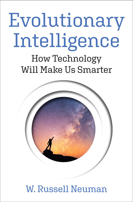 Evolutionary Intelligence (How Technology Will Make Us Smarter) by W. Russell Neuman, 9780262048484