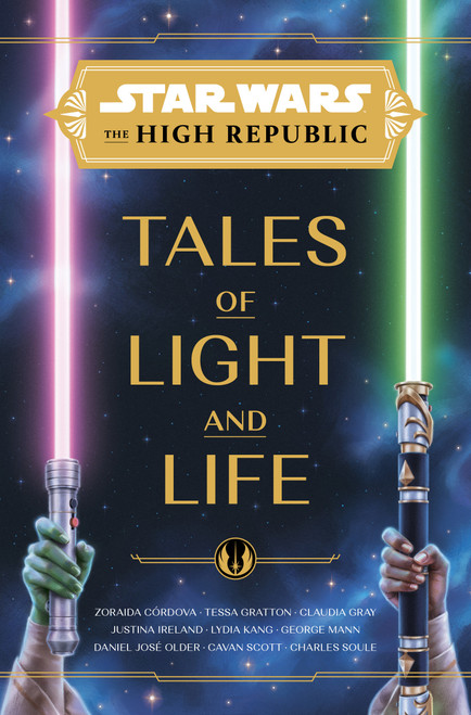 Star Wars: The High Republic: Tales of Light and Life by Zoraida Córdova, Tessa Gratton, Claudia Gray, Justina Ireland, Lydia Kang, 9781368093798