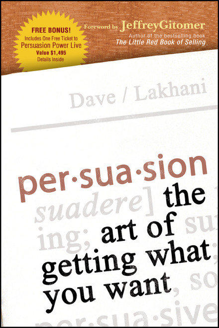 Persuasion (The Art of Getting What You Want) by Dave Lakhani, Jeffrey Gitmer, 9781119089667