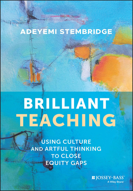 Brilliant Teaching (Using Culture and Artful Thinking to Close Equity Gaps) by Adeyemi Stembridge, 9781119901129