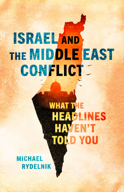Israel and the Middle East Conflict (What the Headlines Haven't Told You) by Michael Rydelnik, 9780802425577