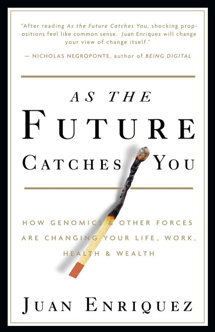 As the Future Catches You (How Genomics & Other Forces Are Changing Your Life, Work, Health & Wealth) by Juan Enriquez, 9781400047741
