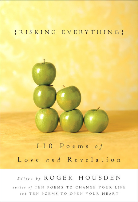 Risking Everything (110 Poems of Love and Revelation) by Roger Housden, 9781400047994