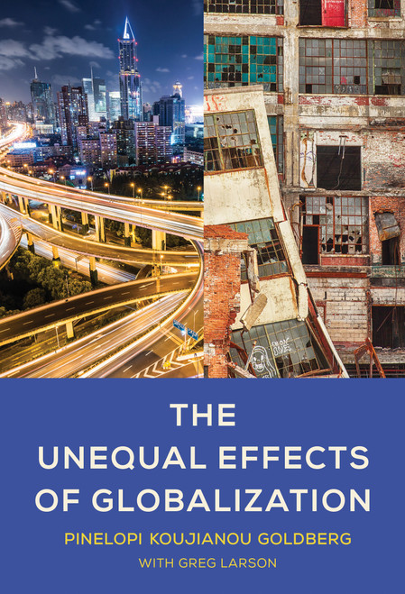 The Unequal Effects of Globalization by Pinelopi Koujianou Goldberg, Greg Larson, 9780262048255